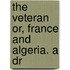 The Veteran Or, France And Algeria. A Dr