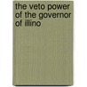 The Veto Power Of The Governor Of Illino door Niels Henriksen Debel