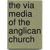 The Via Media Of The Anglican Church by Unknown Author