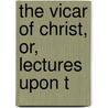 The Vicar Of Christ, Or, Lectures Upon T door Thomas Scott Preston