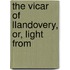 The Vicar Of Llandovery, Or, Light From