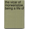 The Vicar Of Morwenstow, Being A Life Of door Sabine Baring Gould