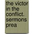 The Victor In The Conflict. Sermons Prea