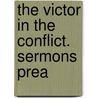 The Victor In The Conflict. Sermons Prea door Victor