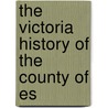 The Victoria History Of The County Of Es door Herbert Arthur Doubleday