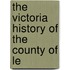 The Victoria History Of The County Of Le
