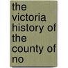 The Victoria History Of The County Of No by Doubleday