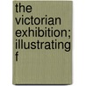 The Victorian Exhibition; Illustrating F by Marlborough New London Gallery