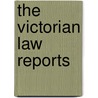 The Victorian Law Reports by Victoria. Supreme Court