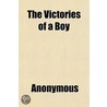 The Victories Of A Boy by Ethelyn Dyer