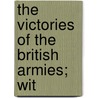 The Victories Of The British Armies; Wit by William Hamilton Maxwell