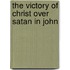 The Victory Of Christ Over Satan In John