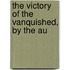 The Victory Of The Vanquished, By The Au