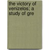 The Victory Of Venizelos; A Study Of Gre door Vincent Julian Seligman