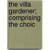 The Villa Gardener; Comprising The Choic door Kyle Loudon