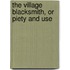 The Village Blacksmith, Or Piety And Use