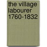 The Village Labourer 1760-1832 by Frank D. Hammond
