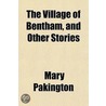 The Village Of Bentham, And Other Storie door Mary Pakington
