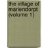 The Village Of Mariendorpt (Volume 1)