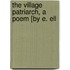 The Village Patriarch, A Poem [By E. Ell