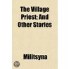 The Village Priest; And Other Stories by Militsyna
