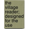 The Village Reader; Designed For The Use door George Merriam