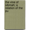 The Vine Of Sibmah; A Relation Of The Pu by Sir Andrew MacPhail