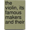 The Violin, Its Famous Makers And Their by George Harte