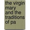 The Virgin Mary And The Traditions Of Pa by John Gough Clay
