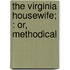The Virginia Housewife; : Or, Methodical