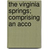 The Virginia Springs; Comprising An Acco door Moorman