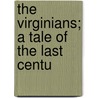 The Virginians; A Tale Of The Last Centu by William Makepeace Thackeray