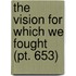 The Vision For Which We Fought (Pt. 653)