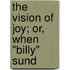 The Vision Of Joy; Or, When "Billy" Sund