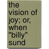 The Vision Of Joy; Or, When "Billy" Sund by Alexander Corkey