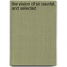 The Vision Of Sir Launfal, And Selected by James Russell Lowell