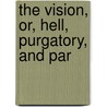 The Vision, Or, Hell, Purgatory, And Par door Alighieri Dante Alighieri