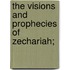 The Visions And Prophecies Of Zechariah;