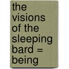 The Visions Of The Sleeping Bard = Being by Ellis Wynne
