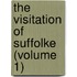 The Visitation Of Suffolke (Volume 1)