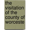 The Visitation Of The County Of Worceste by Thomas May