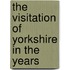 The Visitation Of Yorkshire In The Years