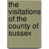 The Visitations Of The County Of Sussex by Thomas Benolt