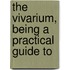 The Vivarium, Being A Practical Guide To