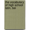 The Vocabulary Of High School Latin, Bei by Gonzalez Lodge