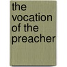 The Vocation Of The Preacher by Edwin Paxton Hood