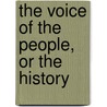 The Voice Of The People, Or The History by William H.F. Henry