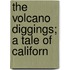 The Volcano Diggings; A Tale Of Californ