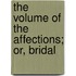 The Volume Of The Affections; Or, Bridal