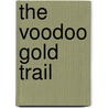 The Voodoo Gold Trail by Walter Walden